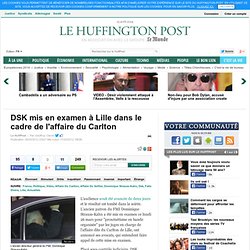 DSK mis en examen à Lille dans le cadre de l'affaire Carlton