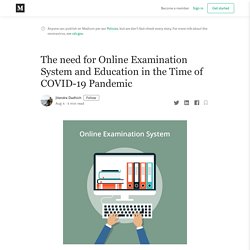 The need for Online Examination System and Education in the Time of COVID-19 Pandemic