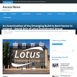 An Examination of the Emerging Build to Rent Sector in Ireland - David Grin of Lotus Investment Group - Axcess News