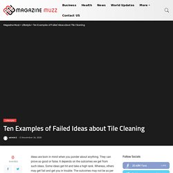 Ten Examples of Failed Ideas about Tile Cleaning - Magazine Muzz