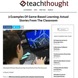 3 Examples Of Game-Based Learning: Actual Stories From The Classroom -