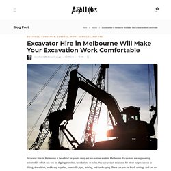 Excavator Hire in Melbourne Will Make Your Excavation Work Comfortable - AtoAllinks