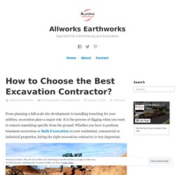 How to Choose the Best Excavation Contractor? – Allworks Earthworks