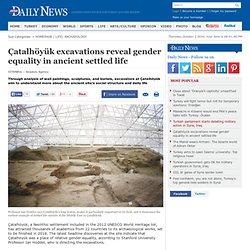 Çatalhöyük excavations reveal gender equality in ancient settled life - ARCHA...