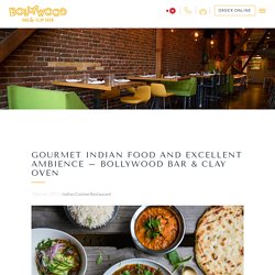 Gourmet Indian Food And Excellent Ambience – Bollywood Bar & Clay Oven