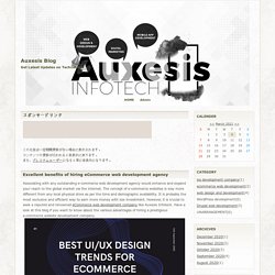 Excellent benefits of hiring eCommerce web development agency - Auxesis Blog