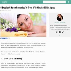 6 Excellent Home Remedies To Treat Wrinkles And Skin Aging