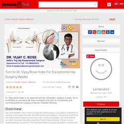 Turn to Dr. Vijay Bose India For Exceptional Hip Surgery Apollo Article - ArticleTed - News and Articles