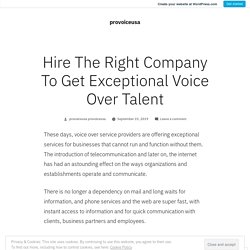 Hire The Right Company To Get Exceptional Voice Over Talent