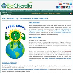 BIO+ CHLORELLA® : EXCEPTIONAL PURITY & POTENCY
