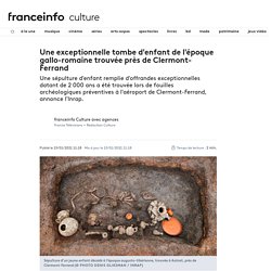 Une exceptionnelle tombe d'enfant de l'époque gallo-romaine trouvée près de Clermont-Ferrand