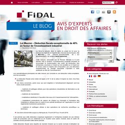 Loi Macron - Déduction fiscale exceptionnelle de 40% en faveur de l'investissement industriel - FIDAL avocats : le blogFIDAL avocats : le blog