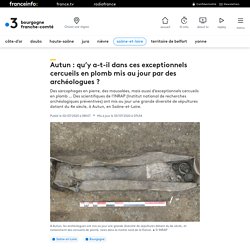Autun : qu’y a-t-il dans ces exceptionnels cercueils en plomb mis au jour par des archéologues ?