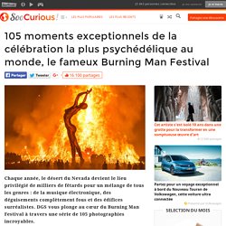 105 moments exceptionnels de la célébration la plus psychédélique au monde, le fameux Burning Man Festival