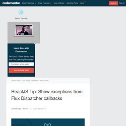 ReactJS Tip: Show exceptions from Flux Dispatcher callbacks