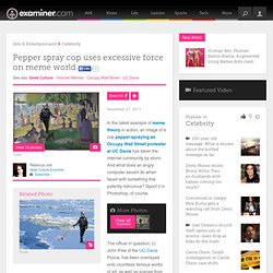 Pepper spray cop uses excessive force on meme world - National Geek Culture
