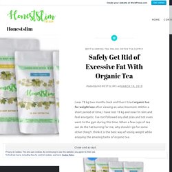 Safely Get Rid of Excessive Fat With Organic Tea – Honestslim