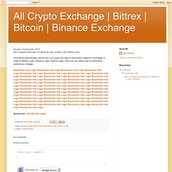 Binance Exchange: Get Complete Information For Binance Login, Kraken Login, Bittrex Login