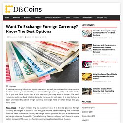 Want To Exchange Foreign Currency? Know The Best Options