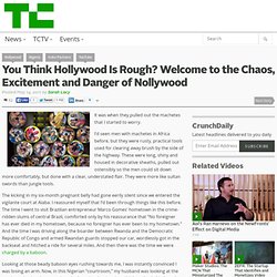 You Think Hollywood Is Rough? Welcome to the Chaos, Excitement and Danger of Nollywood