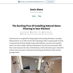 The Exciting Pros Of Installing Natural Stone Flooring In Your Kitchen! – Sonic Stone