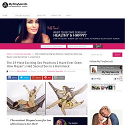 The 19 Most Exciting Sex Position I Have Ever Seen: How Mayan’s Had Sacred Sex in a Hammock