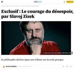 Exclusif : Le courage du désespoir, par Slavoj Zizek