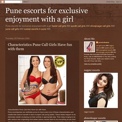 Pune escorts for exclusive enjoyment with a girl: Characteristics Pune Call Girls Have fun with them