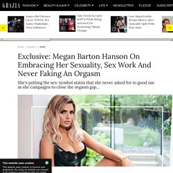 Exclusive: Megan Barton Hanson On Embracing Her Sexuality, Sex Work And Never Faking An Orgasm