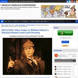EXCLUSIVE: Video Trailer to William Gillette's Sherlock Holmes (1916) and Giveaway