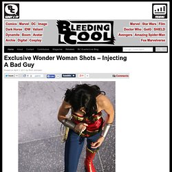 Exclusive Wonder Woman Shots – Injecting A Bad Guy Bleeding Cool Comic Book, Movies and TV News and Rumors