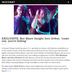 EXCLUSIVE: flor Share Insight Into Debut, ‘come out, you’re hiding’ - Buzznet