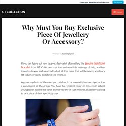 Why Must You Buy Exclusive Piece Of Jewellery Or Accessory? – GT COLLECTION