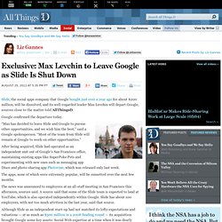 Max Levchin to Leave Google As Slide Is Shut Down - Liz Gannes - Social