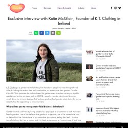 Exclusive interview with Katie McGloin, Founder of K.T. Clothing in Ireland — Gender Jelly - Gender-fluid opportunities