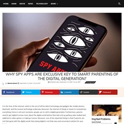 Why spy apps are exclusive key to smart parenting of the digital generation? - Hanna Wears