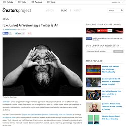 [Exclusive] Ai Weiwei says Twitter is Art