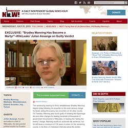 EXCLUSIVE: "Bradley Manning Has Become a Martyr"–WikiLeaks’ Julian Assange on Guilty Verdict