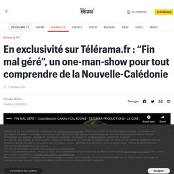 En exclusivité sur Télérama.fr : “Fin mal géré”, un one-man-show pour tout comprendre de la Nouvelle-Calédonie