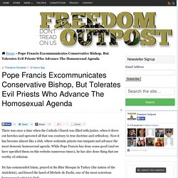 Pope Francis Excommunicates Conservative Bishop, But Tolerates Evil Priests Who Advance The Homosexual Agenda