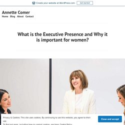 What is the Executive Presence and Why it is important for women?