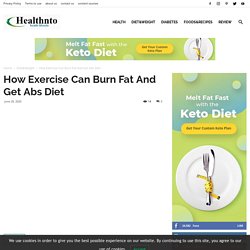 How Exercise Can Burn Fat And Get Abs Diet - healthnto