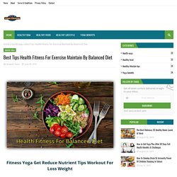 Best Tips Health Fitness For Exercise Maintain By Balanced Diet