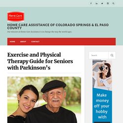 Exercise and Physical Therapy Guide for Seniors with Parkinson’s – Home Care Assistance of Colorado Springs & El Paso County