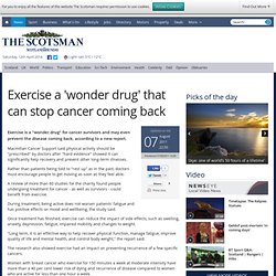 Exercise a 'wonder drug' that can stop cancer coming back - Scotsman.com News