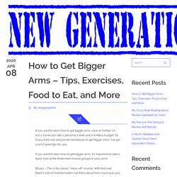 How to Get Bigger Arms - Tips, Exercises, Food to Eat, and More - New Generation Fitness
