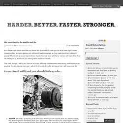 Six exercises to do and to not do « Harder. Better. Faster. Stronger.