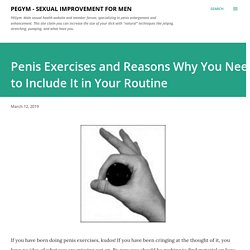 Penis Exercises and Reasons Why You Need to Include It in Your Routine