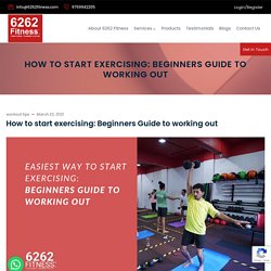 How to start exercising: Beginners Guide to working out - 6262 Fitness: Functional Training Centre