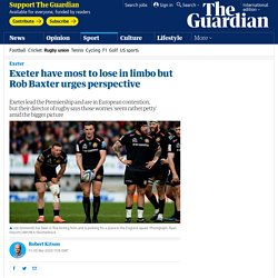 Exeter have most to lose in limbo but Rob Baxter urges perspective